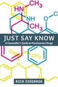 Just Say Know: A Counsellors Guide to Psychoactive Drugs